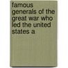 Famous Generals of the Great War Who Led the United States a by Charles Haven Ladd Johnston