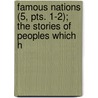 Famous Nations (5, Pts. 1-2); The Stories of Peoples Which H door General Books