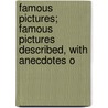 Famous Pictures; Famous Pictures Described, with Anecdotes o door Charles Lester Barstow