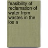 Feasibility of Reclamation of Water from Wastes in the Los A by California Dept of Water Resources