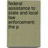 Federal Assistance to State and Local Law Enforcement; The P by States Congress House United States Congress House