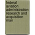Federal Aviation Administration Research and Acquisition Man