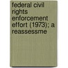 Federal Civil Rights Enforcement Effort (1973); A Reassessme by United States Commission on Rights