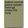 Federal Criminal Justice System. Hearings, Ninety-First Cong by United States. Congress. Government