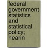Federal Government Statistics and Statistical Policy; Hearin by United States Congress Subcommittee