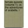 Female Quixote (Volume 1); Or, the Adventures of Arabella. i door Charlotte Lennox