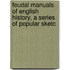 Feudal Manuals of English History, a Series of Popular Sketc