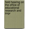 Field Hearing on the Office of Educational Research and Impr by United States. Congress. Rights