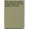 Fifty Years of English Song (Volume 3); The Poets of the Sec by Henry Fitz Randolph