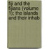 Fiji and the Fijians (Volume 1); The Islands and Their Inhab
