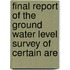 Final Report of the Ground Water Level Survey of Certain Are