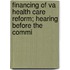 Financing of Va Health Care Reform; Hearing Before the Commi