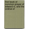 First Book Of Common Prayer Of Edward Vi, And The Ordinal Of by Henry Baskerville Walton