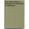 First Class Reader; A Selection for Exercises in Reading. fr door Benjamin Dudley Emerson