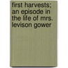 First Harvests; An Episode in the Life of Mrs. Levison Gower by Frederic Jesup Stimpson