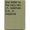 First Letter To The Very Rev. J.h. Newman, D.d., In Explanat by Edward Bouverie Pusey