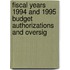 Fiscal Years 1994 and 1995 Budget Authorizations and Oversig