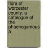 Flora of Worcester County; A Catalogue of the Phaenogamous a door Joseph Jackson