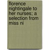 Florence Nightingale to Her Nurses; A Selection from Miss Ni door Florence Nightingale