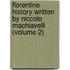 Florentine History Written By Niccolo Machiavelli (Volume 2)