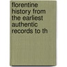 Florentine History from the Earliest Authentic Records to th by Henry E. Napier