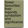 Flower Favourites; Their Legends, Symbolism And Significance door Lizzie Deas