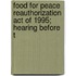 Food for Peace Reauthorization Act of 1995; Hearing Before t