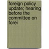 Foreign Policy Update; Hearing Before the Committee on Forei door United States. Congress. Relations
