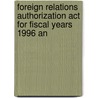Foreign Relations Authorization Act For Fiscal Years 1996 An door United States. Congress. Rights
