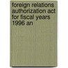 Foreign Relations Authorization Act For Fiscal Years 1996 An by United States. Congress. Rights