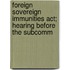 Foreign Sovereign Immunities Act; Hearing Before The Subcomm