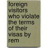 Foreign Visitors Who Violate the Terms of Their Visas by Rem by United States Congress Claims