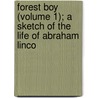 Forest Boy (Volume 1); A Sketch of the Life of Abraham Linco door Zachariah Atwell Mudge