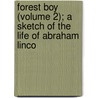 Forest Boy (Volume 2); A Sketch of the Life of Abraham Linco by Zachariah Atwell Mudge