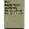 Four Biographical Sketches; Bishop Ollivant, Bishop Thirlwal door John Morgan