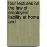 Four Lectures on the Law of Employers' Liability at Home and door Augustine Birrell
