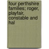 Four Perthshire Families; Roger, Playfair, Constable and Hal by Charles Rogers