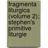 Fragmenta Liturgica (Volume 2); Stephen's Primitive Liturgie by Sir Peter Hall