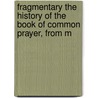 Fragmentary the History of the Book of Common Prayer, from M by Robert Sanderson