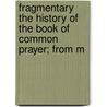 Fragmentary the History of the Book of Common Prayer; From M door Robert Sanderson