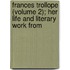 Frances Trollope (Volume 2); Her Life and Literary Work from