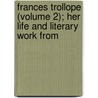 Frances Trollope (Volume 2); Her Life and Literary Work from by Frances Eleanor Trollope