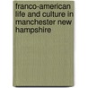 Franco-American Life and Culture in Manchester New Hampshire by Robert B. Perreault
