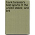 Frank Forester's Field Sports of the United States; And Brit