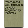 Freedom And War. Discourses On Topics Suggested By The Times door Henry Ward Beecher