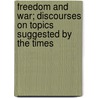 Freedom And War; Discourses On Topics Suggested By The Times door Henry Ward Beecher
