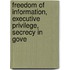 Freedom of Information, Executive Privilege, Secrecy in Gove