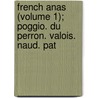 French Anas (Volume 1); Poggio. Du Perron. Valois. Naud. Pat door General Books