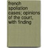 French Spoliation Cases; Opinions of the Court, with Finding