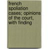 French Spoliation Cases; Opinions of the Court, with Finding by United States Court of Claims